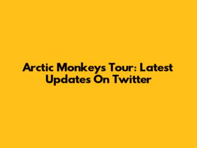 Arctic Monkeys Tour: Latest Updates On Twitter