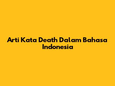 Arti Kata 'Death' Dalam Bahasa Indonesia