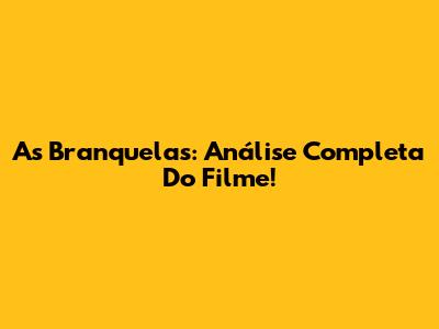 As Branquelas: Análise Completa Do Filme!