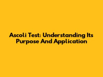 Ascoli Test: Understanding Its Purpose And Application