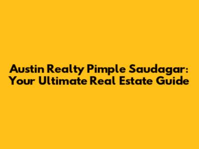 Austin Realty Pimple Saudagar: Your Ultimate Real Estate Guide