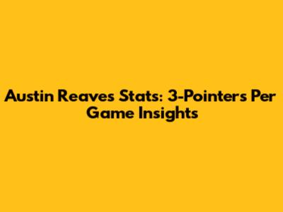 Austin Reaves Stats: 3-Pointers Per Game Insights