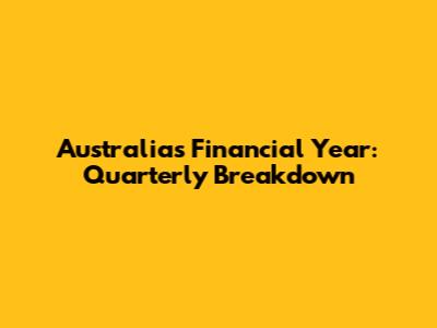 Australia's Financial Year: Quarterly Breakdown