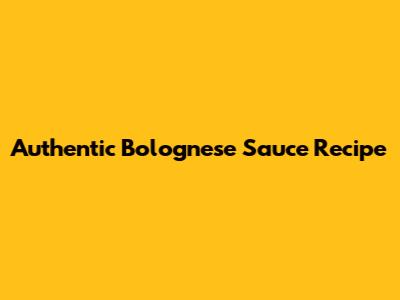 Authentic Bolognese Sauce Recipe