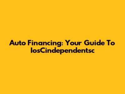 Auto Financing: Your Guide To IosCindependentsc