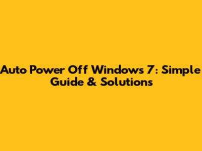 Auto Power Off Windows 7: Simple Guide & Solutions
