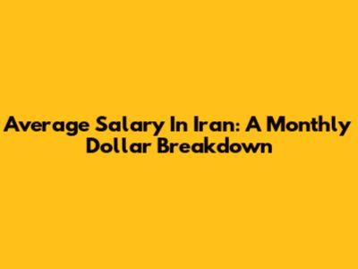 Average Salary In Iran: A Monthly Dollar Breakdown