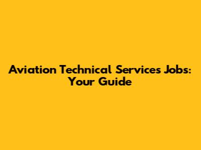 Aviation Technical Services Jobs: Your Guide