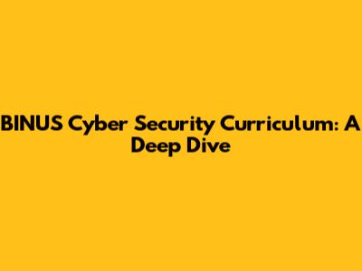 BINUS Cyber Security Curriculum: A Deep Dive