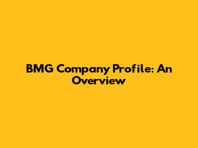BMG Company Profile: An Overview