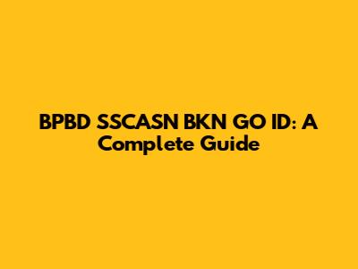 BPBD SSCASN BKN GO ID: A Complete Guide