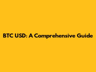 BTC USD: A Comprehensive Guide