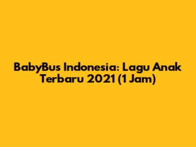 BabyBus Indonesia: Lagu Anak Terbaru 2021 (1 Jam)