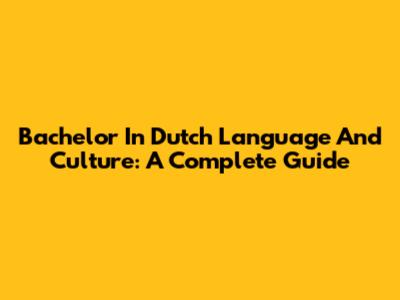 Bachelor In Dutch Language And Culture: A Complete Guide