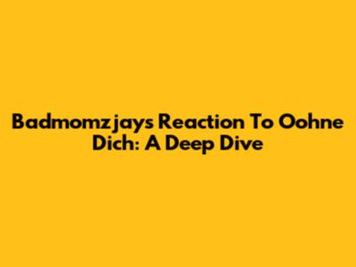 Badmomzjay's Reaction To Oohne Dich: A Deep Dive