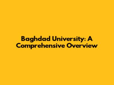Baghdad University: A Comprehensive Overview