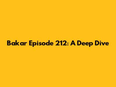 Bakar Episode 212: A Deep Dive