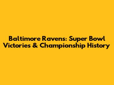 Baltimore Ravens: Super Bowl Victories & Championship History