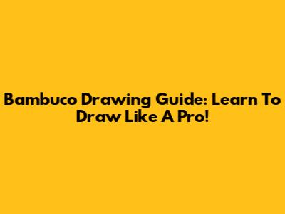 Bambuco Drawing Guide: Learn To Draw Like A Pro!