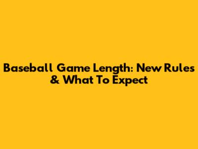 Baseball Game Length: New Rules & What To Expect