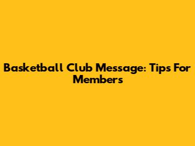 Basketball Club Message: Tips For Members