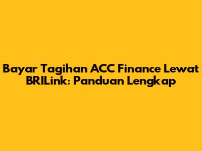 Bayar Tagihan ACC Finance Lewat BRILink: Panduan Lengkap
