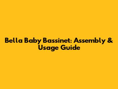 Bella Baby Bassinet: Assembly & Usage Guide