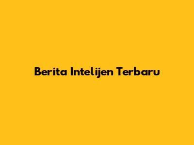 Berita Intelijen Terbaru