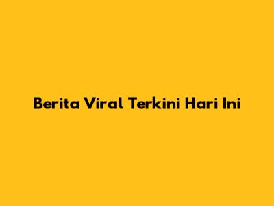 Berita Viral Terkini Hari Ini