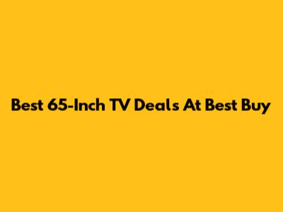 Best 65-Inch TV Deals At Best Buy