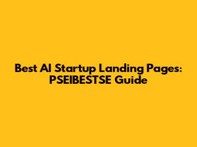 Best AI Startup Landing Pages: PSEIBESTSE Guide