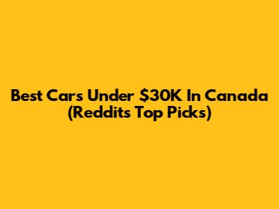 Best Cars Under $30K In Canada (Reddit's Top Picks)