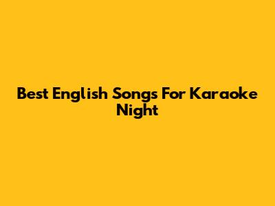 Best English Songs For Karaoke Night