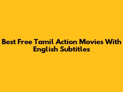 Best Free Tamil Action Movies With English Subtitles