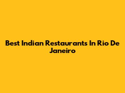 Best Indian Restaurants In Rio De Janeiro