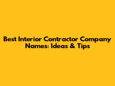 Best Interior Contractor Company Names: Ideas & Tips