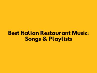 Best Italian Restaurant Music: Songs & Playlists