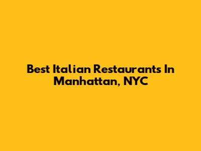 Best Italian Restaurants In Manhattan, NYC