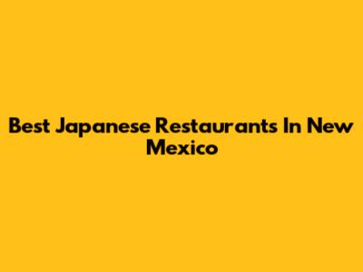 Best Japanese Restaurants In New Mexico