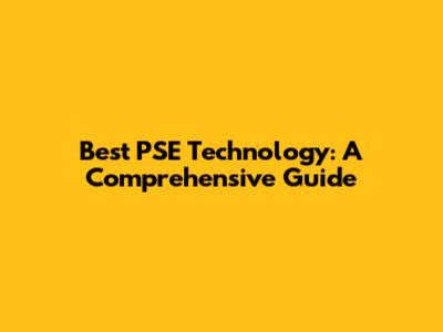 Best PSE Technology: A Comprehensive Guide