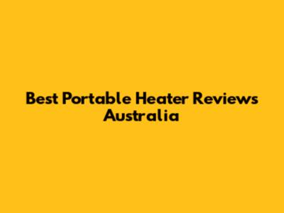 Best Portable Heater Reviews Australia