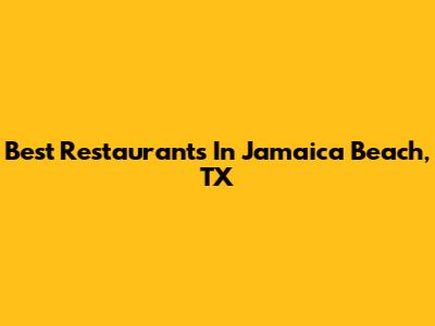 Best Restaurants In Jamaica Beach, TX