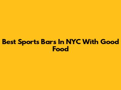 Best Sports Bars In NYC With Good Food