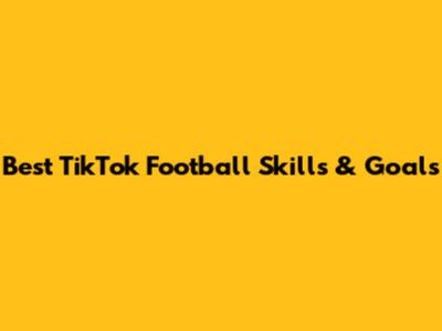 Best TikTok Football Skills & Goals