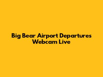 Big Bear Airport Departures Webcam Live