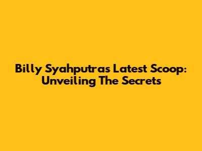Billy Syahputra's Latest Scoop: Unveiling The Secrets