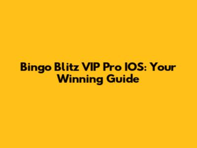 Bingo Blitz VIP Pro IOS: Your Winning Guide