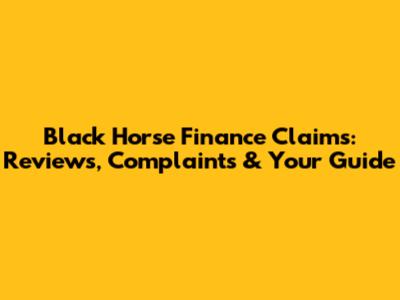 Black Horse Finance Claims: Reviews, Complaints & Your Guide