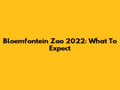 Bloemfontein Zoo 2022: What To Expect