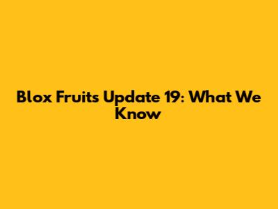 Blox Fruits Update 19: What We Know